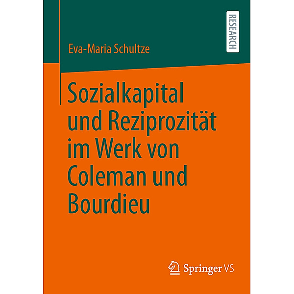 Sozialkapital und Reziprozität im Werk von Coleman und Bourdieu, Eva-Maria Schultze