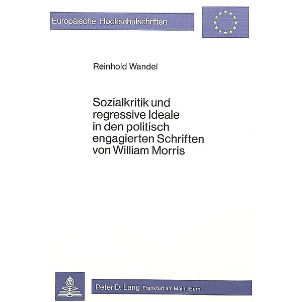 Sozialkritik und regressive Ideale in den politisch engagierten Schriften von William Morris, Reinhold Wandel