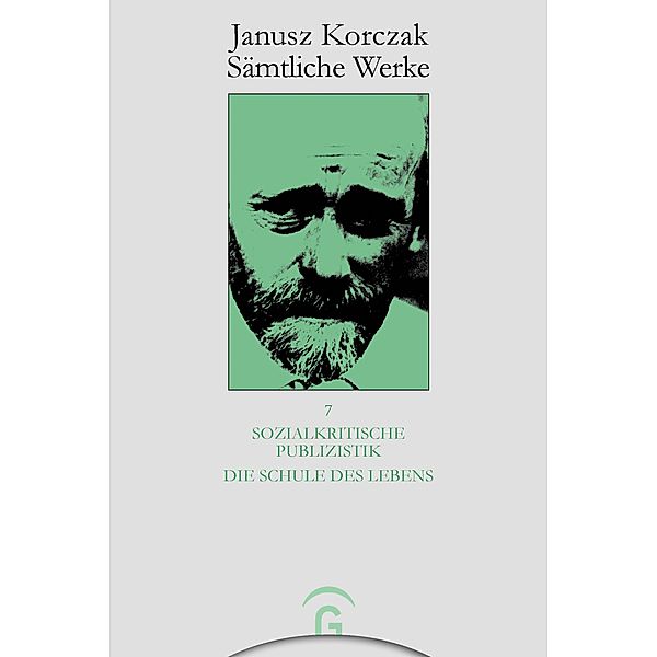 Sozialkritische Publizistik. Die Schule des Lebens / Janusz Korczak: Sämtliche Werke, Janusz Korczak