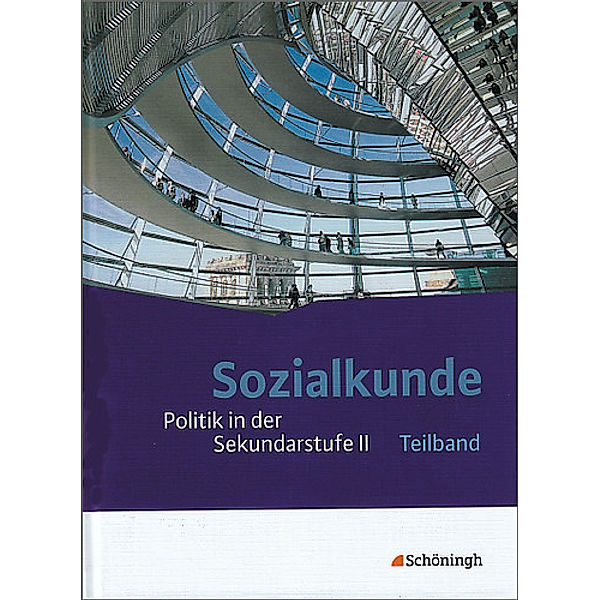 Sozialkunde: Politik in der Sekundarstufe II, Neubearbeitung: 10.-13. Schuljahr, Teilband (Kapitel I-VI)