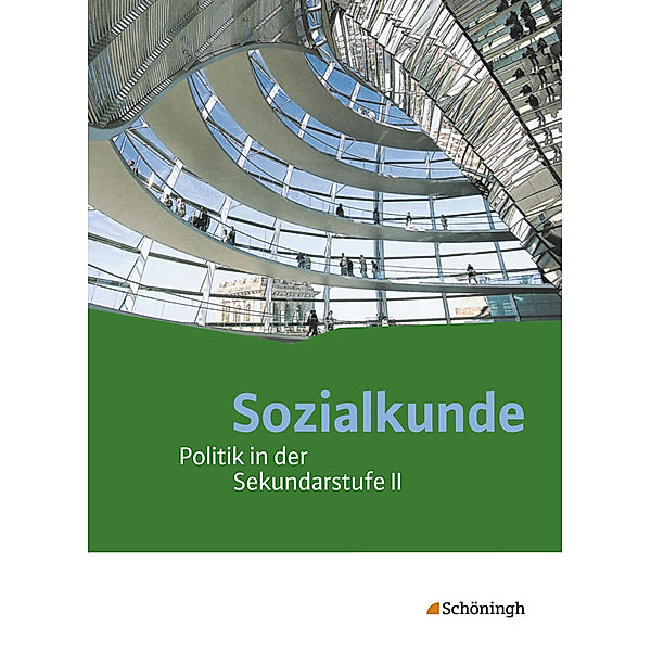 Sozialkunde - Politik in der Sekundarstufe II - Ausgabe 2015, Sybilla Hoffmann, Eckard Kurz, Stefan Müller-Dittloff, Johannes Schwehm, Wolfgang Schwehm, Stephan Kurz-Gieseler