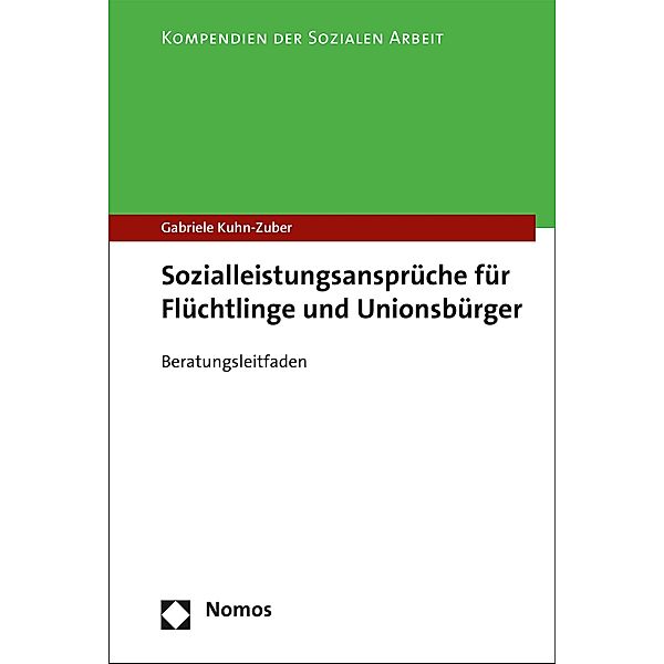 Sozialleistungsansprüche für Flüchtlinge und Unionsbürger / Kompendien der Sozialen Arbeit Bd.3, Gabriele Kuhn-Zuber