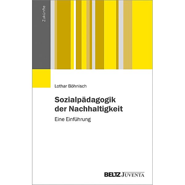 Sozialpädagogik der Nachhaltigkeit / Zukünfte, Lothar Böhnisch