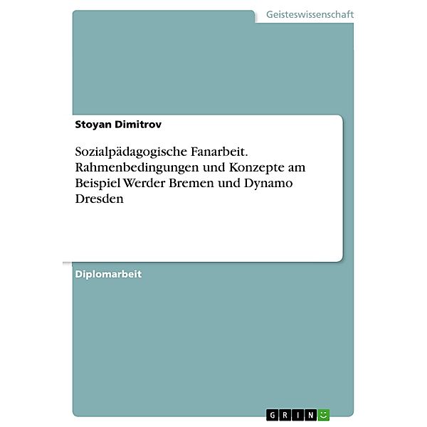 Sozialpädagogische Fanarbeit - Rahmenbedingungen und Konzepte am Beispiel Werder Bremen und Dynamo Dresden, Stoyan Dimitrov