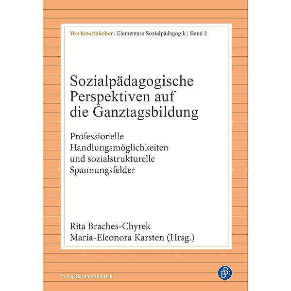 Sozialpädagogische Perspektiven auf die Ganztagsbildung / Werkstattbücher: Elementare Sozialpädagogik Bd.2, Rita Braches-Chyrek, Maria-Eleonora Karsten