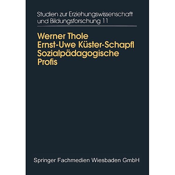 Sozialpädagogische Profis / Studien zur Erziehungswissenschaft und Bildungsforschung Bd.11, Werner Thole, Ernst-Uwe Küster