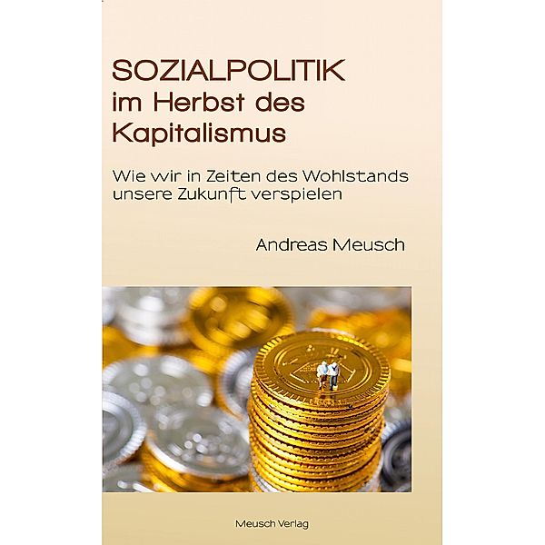 Sozialpolitik im Herbst des Kapitalismus, Andreas Meusch