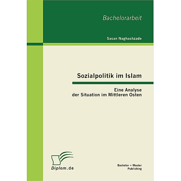 Sozialpolitik im Islam: Eine Analyse der Situation im Mittleren Osten, Sasan Naghashzade