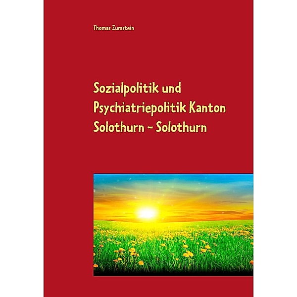 Sozialpolitik und Psychiatriepolitik Kanton Solothurn - Solothurn, Thomas Zumstein