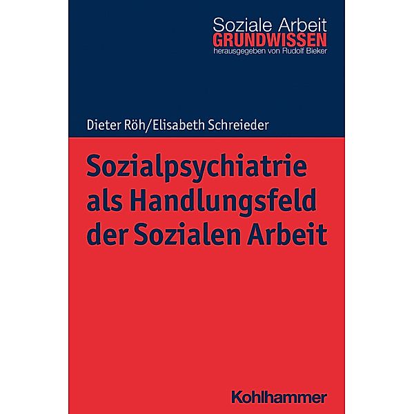 Sozialpsychiatrie als Handlungsfeld der Sozialen Arbeit, Dieter Röh, Elisabeth Schreieder