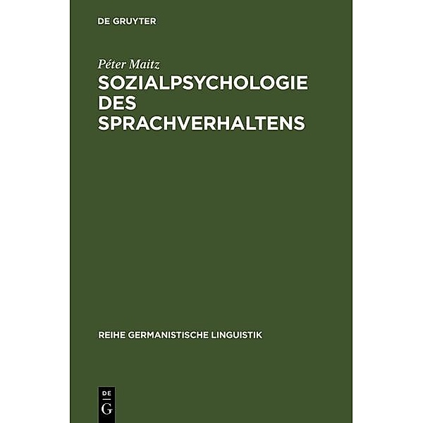Sozialpsychologie des Sprachverhaltens / Reihe Germanistische Linguistik Bd.256, Péter Maitz