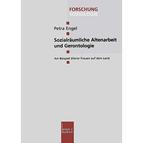 Sozialräumliche Altenarbeit und Gerontologie / Forschung Soziologie Bd.122, Petra Engel