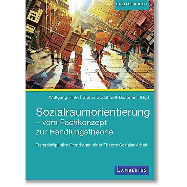 Sozialraumorientierung - vom Fachkonzept zur Handlungstheorie, Stefan Godehardt-Bestmann