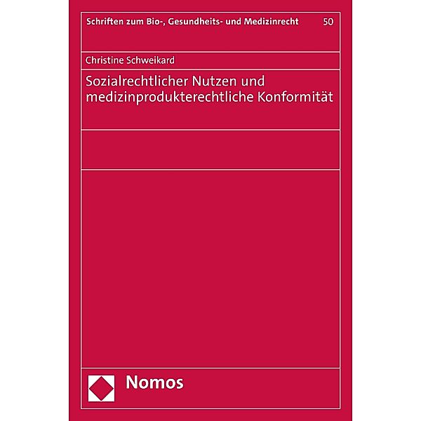 Sozialrechtlicher Nutzen und medizinprodukterechtliche Konformität / Schriften zum Bio-, Gesundheits- und Medizinrecht Bd.50, Christine Schweikard