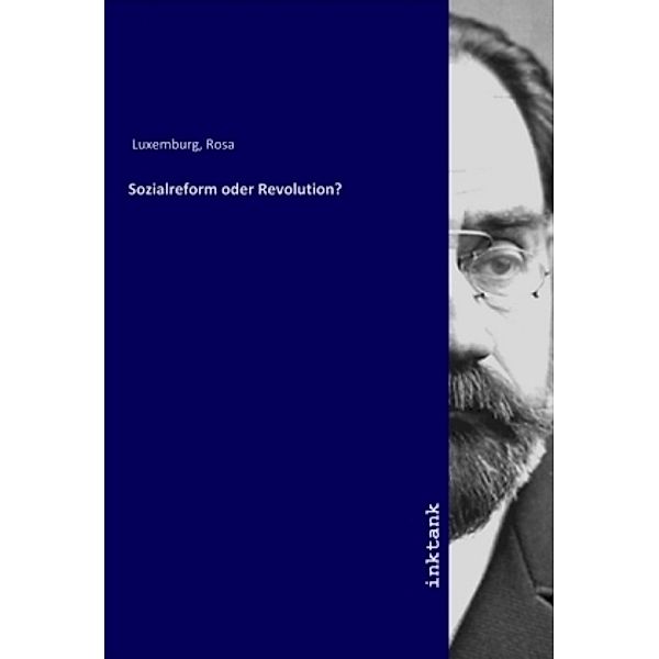 Sozialreform oder Revolution?, Rosa, 1871-1919 Luxemburg