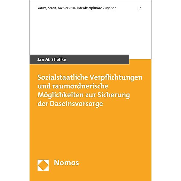 Sozialstaatliche Verpflichtungen und raumordnerische Möglichkeiten zur Sicherung der Daseinsvorsorge / Raum. Stadt. Architektur. Interdisziplinäre Zugänge Bd.2, Jan M. Stielike