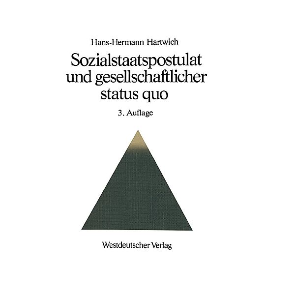 Sozialstaatspostulat und gesellschaftlicher status quo / Schriften zur politischen Wirtschafts- und Gesellschaftslehre Bd.1, Hartwich Hans-Hermann