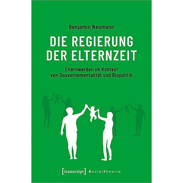 Sozialtheorie / Die Regierung der Elternzeit, Benjamin Neumann