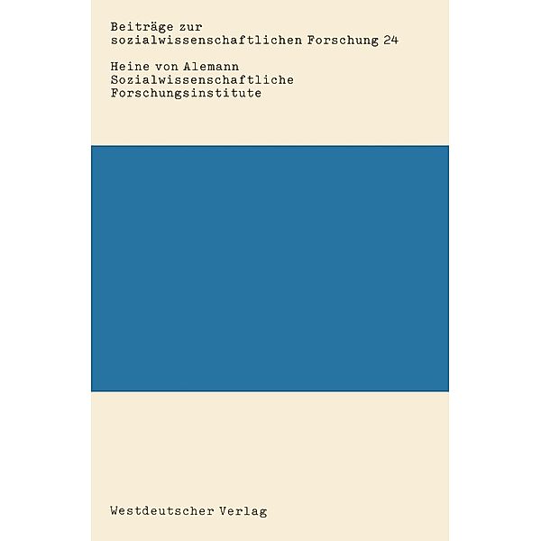 Sozialwissenschaftliche Forschungsinstitute / Beiträge zur sozialwissenschaftlichen Forschung Bd.24, Heine von Alemann