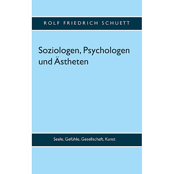 Soziologen, Psychologen und Ästheten, Rolf Friedrich Schuett