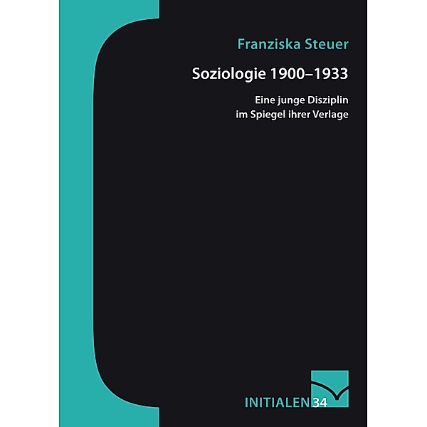 Soziologie 1900-1933 / Initialen Bd.34, Franziska Steuer