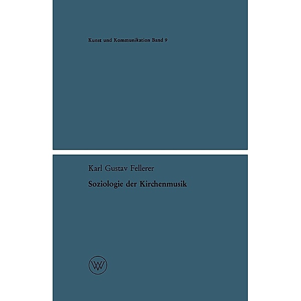 Soziologie der Kirchenmusik / Kunst und Kommunikation Bd.9, Karl Gustav Fellerer