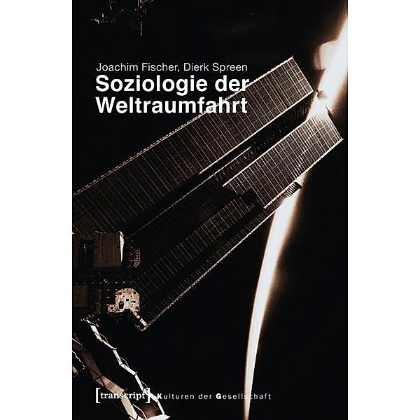 Soziologie der Weltraumfahrt / Kulturen der Gesellschaft Bd.12, Joachim Fischer, Dierk Spreen