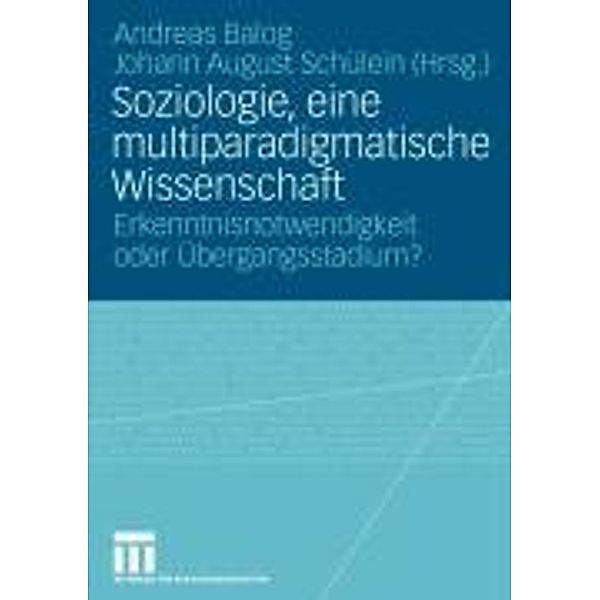 Soziologie, eine multiparadigmatische Wissenschaft, Andreas Balog, Johann August Schülein