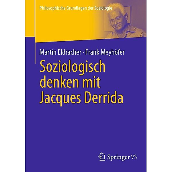Soziologisch denken mit Jacques Derrida / Philosophische Grundlagen der Soziologie, Martin Eldracher, Frank Meyhöfer