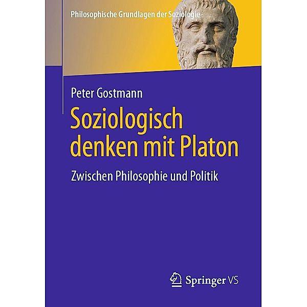 Soziologisch denken mit Platon / Philosophische Grundlagen der Soziologie, Peter Gostmann