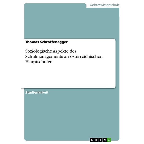 Soziologische Aspekte des Schulmanagements an österreichischen Hauptschulen, Thomas Schroffenegger