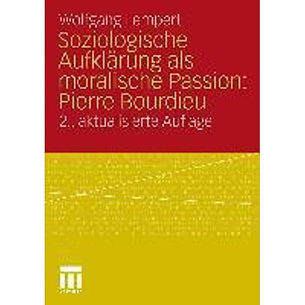 Soziologische Aufklärung als moralische Passion: Pierre Bourdieu, Wolfgang Lempert