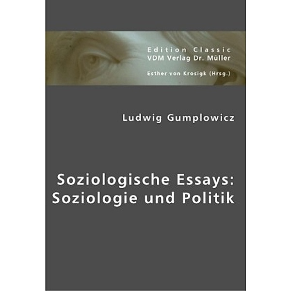 Soziologische Essays: Soziologie und Politik, Ludwig Gumplowicz