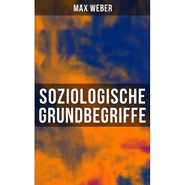 Soziologische Grundbegriffe, Max Weber