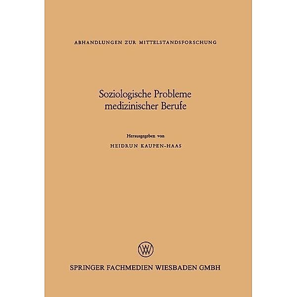 Soziologische Probleme medizinischer Berufe / Abhandlungen zur Mittelstandsforschung, Heidrun Kaupen-Haas