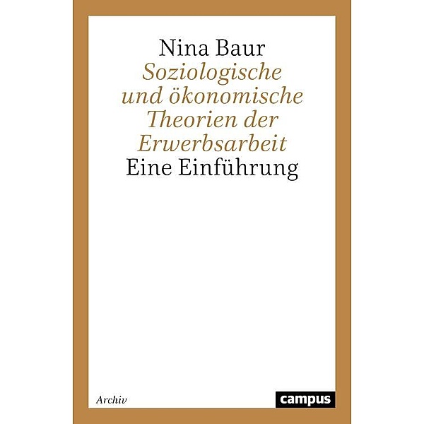 Soziologische und ökonomische Theorien der Erwerbsarbeit / Campus Studium, Nina Baur