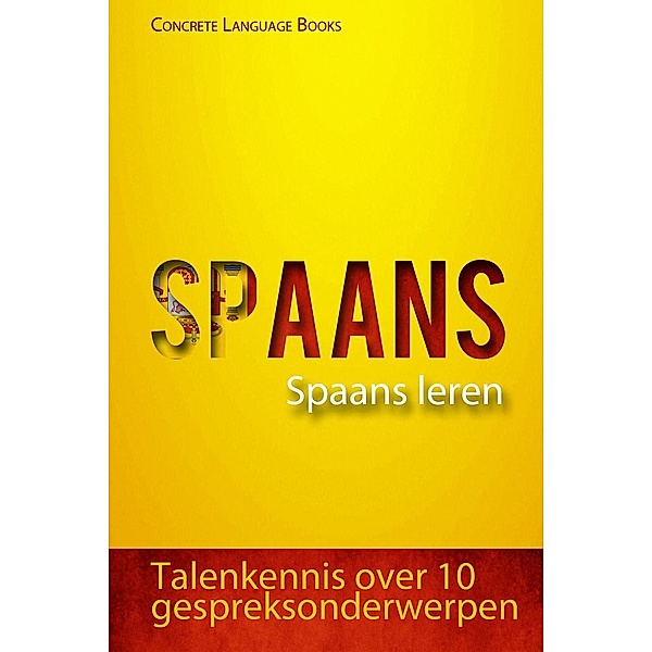 Spaans - Spaans leren - Talenkennis over 10 gespreksonderwerpen, Concrete Language Books