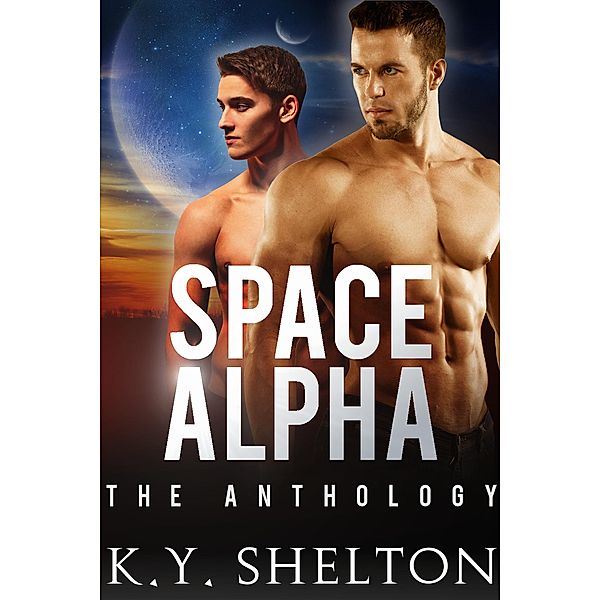 Space Alpha: The Anthology / Space Alpha, K. Y. Shelton