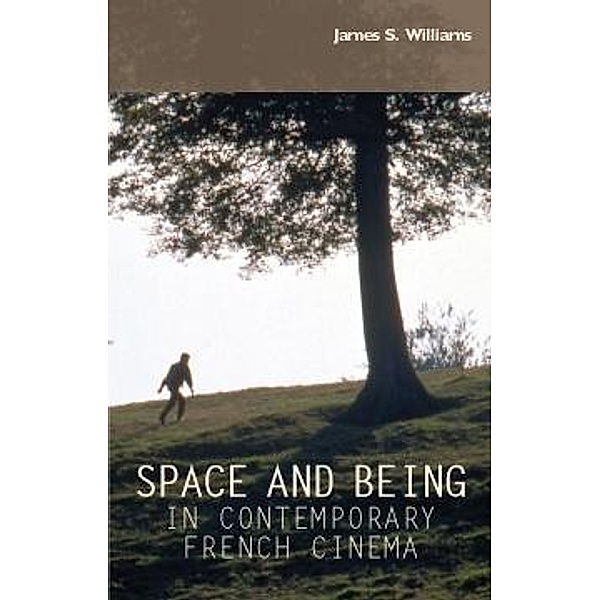 Space and being in contemporary French cinema, James S. Williams