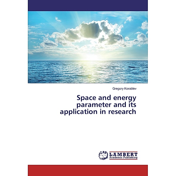 Space and energy parameter and its application in research, Gregory Korablev