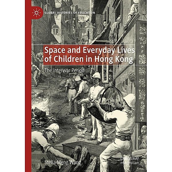 Space and Everyday Lives of Children in Hong Kong / Global Histories of Education, Stella Meng Wang