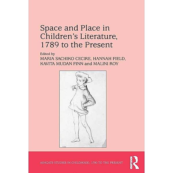 Space and Place in Children¿s Literature, 1789 to the Present, Maria Sachiko Cecire, Hannah Field, Malini Roy