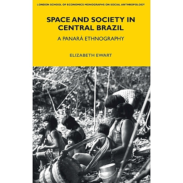 Space and Society in Central Brazil / Monographs on Social Anthropology, Elizabeth Ewart
