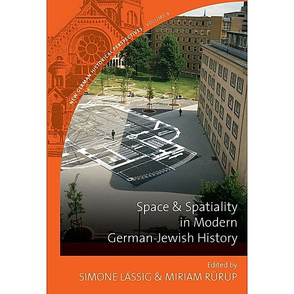 Space and Spatiality in Modern German-Jewish History / New German Historical Perspectives Bd.8