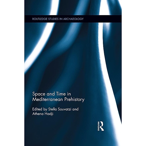 Space and Time in Mediterranean Prehistory / Routledge Studies in Archaeology