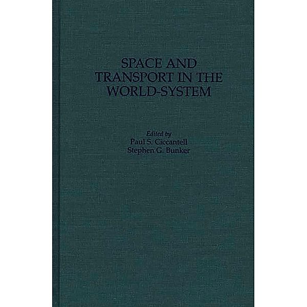 Space and Transport in the World-System, Stephen G. Bunker, Paul S. Ciccantell