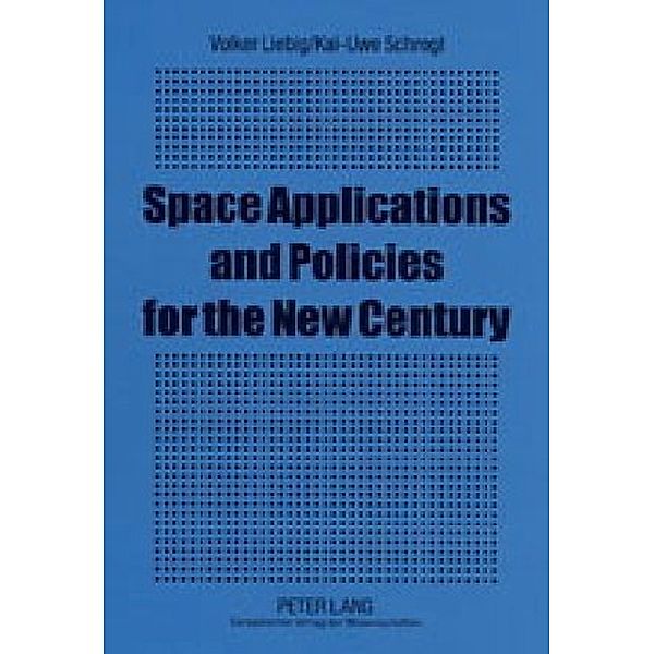 Space Applications and Policies for the New Century, Volker Liebig, Kai-Uwe Schrogl