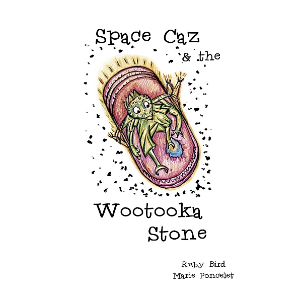 Space Caz & the Wootooka Stone (Space Caz adventures, #1) / Space Caz adventures, Ruby Bird