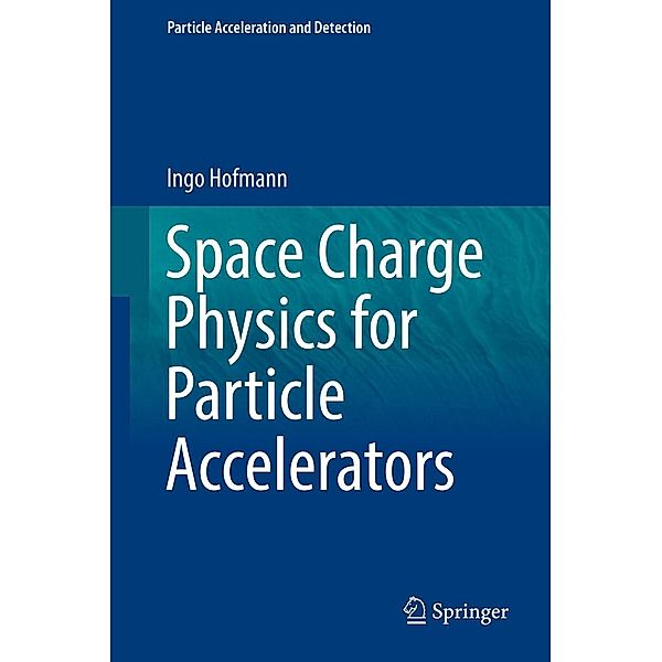 Space Charge Physics for Particle Accelerators / Particle Acceleration and Detection, Ingo Hofmann