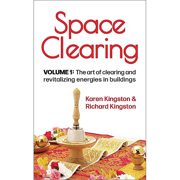 Space Clearing, Volume 1: The art of clearing and revitalizing energies in buildings (Conscious Living Series, #1) / Conscious Living Series, Karen Kingston and Richard Kingston
